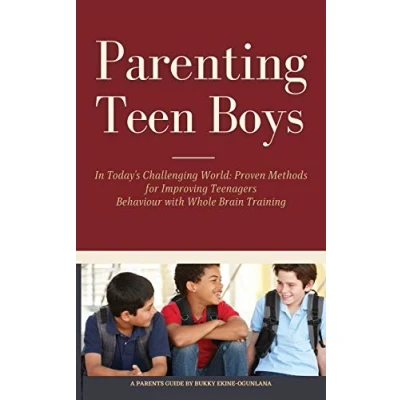 Abbildung von Parenting Teen Boys in Today&#039;s Challenging World: Proven Methods for Improving Teenagers Behaviour with Whole Brain Training