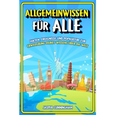 Abbildung von Allgemeinwissen für Alle: Fakten, Ereignisse und Popkultur zur Erweiterung deines Wissens über die Welt