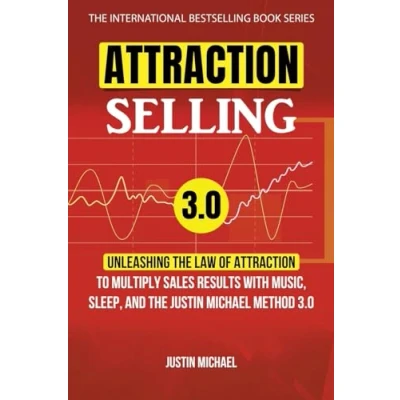 Abbildung von Attraction Selling: Unleashing The Law Of To Multiply Sales Results With Music, Sleep, And Justin Michael Method 3.0