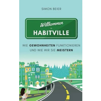 Abbildung von Willkommen in Habitville: wie unsere Gewohnheiten funktionieren und wir sie meistern