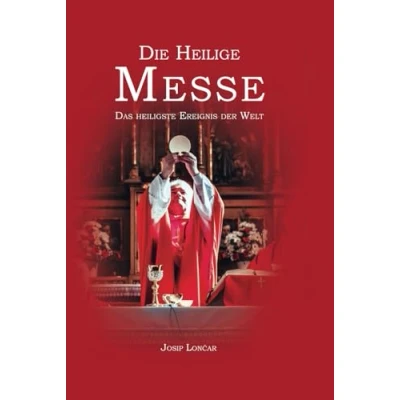 Abbildung von Die Heilige Messe: Das heiligste Ereignis der Welt