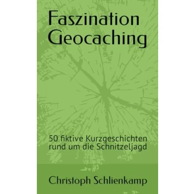 Abbildung von Faszination Geocaching: 50 fiktive Kurzgeschichten rund um die Schnitzeljagd