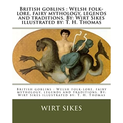 Abbildung von British goblins : Welsh folk lore, fairy mythology, legends and traditions. by: Wirt Sikes illustrated T. H. Thomas