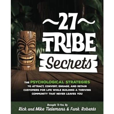 Abbildung von 27 Tribe Secrets: The Psychological Strategies to Attract, Convert, Engage, and Retain Customers for Life While Building a Thriving Community That Never Leaves You