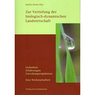 Abbildung von Zur Vertiefung der biologisch dynamischen Landwirtschaft: Gedanken, Erfahrungen, Forschungsergebnisse. Eine Werkstattarbeit