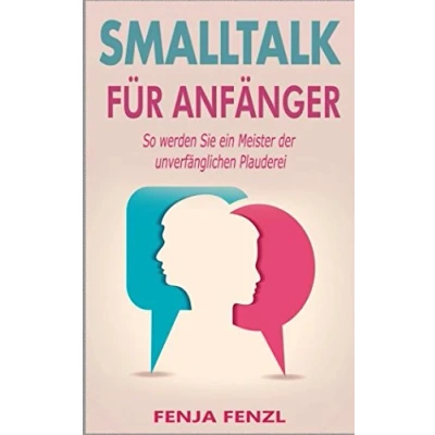 Abbildung von Smalltalk für Anfänger: So werden Sie ein Meister der unverfänglichen Plauderei