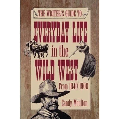 Abbildung von Writers Guide To Everyday Life In The Wild West 1840 1900 Pod Ed
