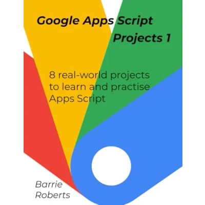 Abbildung von Google Apps Script Projects Book 1 (Step by step guides to Script)