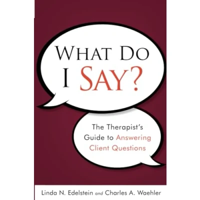 Abbildung von What Do I Say?: The Therapist&#039;s Guide to Answering Client Questions