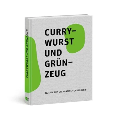 Abbildung von Currywurst und Grünzeug: Rezepte für die Kantine von Morgen: fu¿r Morgen
