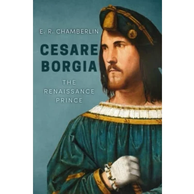 Abbildung von Cesare Borgia (The Mad, Bad and Ugly of Italian History)