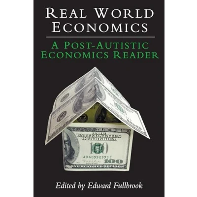 Abbildung von Real World Economics: A Post Autistic Economics Reader (Anthem Frontiers of Global Political Economy and Development, Band 1)