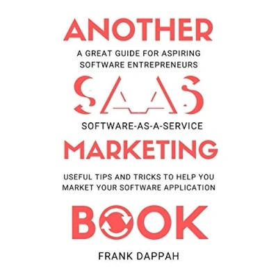 Abbildung von Another SaaS ( SOFTWARE as a service) Marketing Book: USEFUL TIPS AND TRICKS TO HELP YOU MARKET YOUR APPLICATION