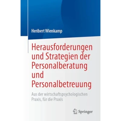 Abbildung von Herausforderungen und Strategien der Personalberatung Personalbetreuung: Aus wirtschaftspsychologischen Praxis, für die Praxis