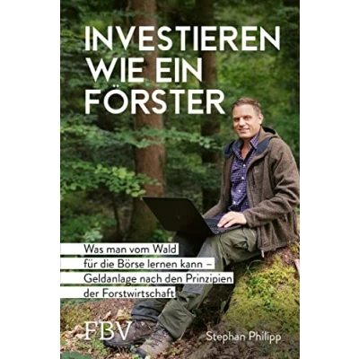 Abbildung von Investieren wie ein Förster: Was man vom Wald für die Börse lernen kann Geldanlage nach den Prinzipien der Forstwirtschaft