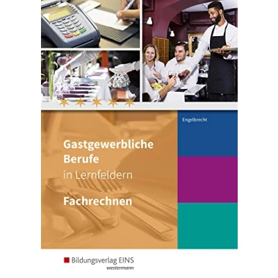 Abbildung von Gastgewerbliche Berufe in Lernfeldern: Fachrechnen Schülerband (Gastgewerbliche Berufe: Hotelfachmann/ fachfrau, Restaurantfachmann/ ... Systemgastronomie, Fachkraft im Gastgewerbe)