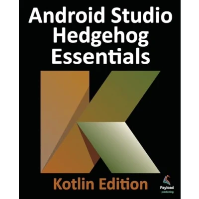 Abbildung von Android Studio Hedgehog Essentials Kotlin Edition: Developing Apps Using 2023.1.1 and