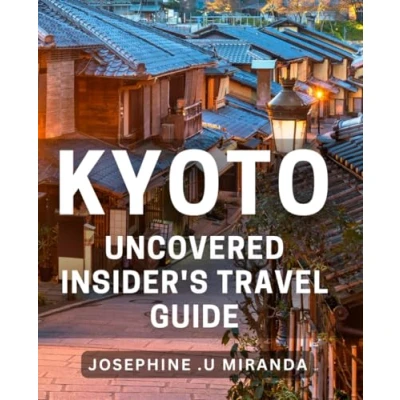 Abbildung von Kyoto Uncovered: Insider&#039;s Travel Guide: Discover the Secrets of Kyoto: Your Ultimate Companion
