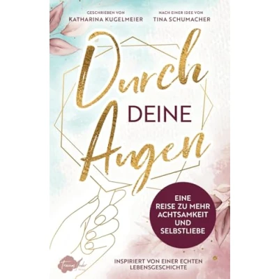 Abbildung von Durch deine Augen: Eine Reise zu mehr Achtsamkeit und Selbstliebe