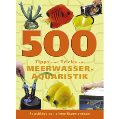 Abbildung von 500 Tipps und Tricks zur Meerwasseraquaristik: Ratschläge von einem Expertenteam: Meerwasseraquaristik leicht gemacht (Fachliteratur Meerwasseraquaristik)