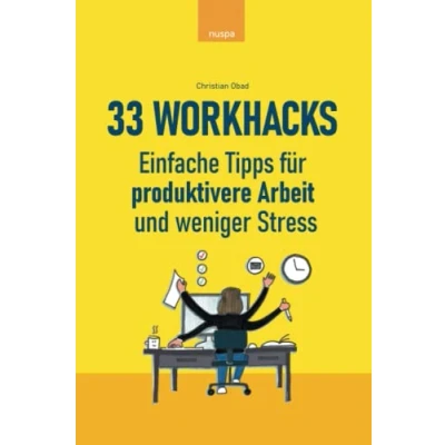 Abbildung von 33 Workhacks: Einfache Tipps für produktivere Arbeit und weniger Stress