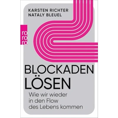 Abbildung von Blockaden lösen: Wie wir wieder in den Flow des Lebens kommen