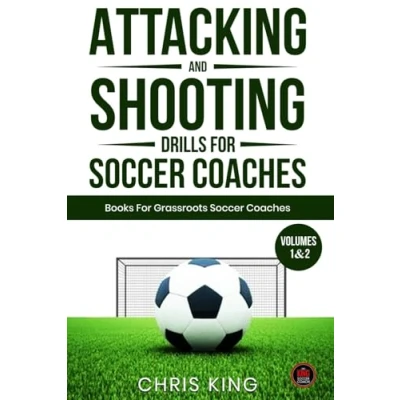 Abbildung von Attacking and Shooting drills For Soccer Coaches Volumes 1 2: Soccer/football training designed grassroots Amateur coaches. ... (Coaching Books Coaches)