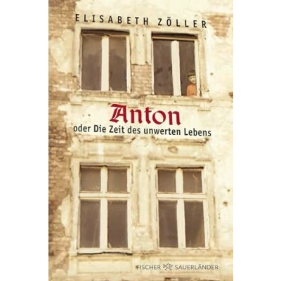 Abbildung von Anton oder Die Zeit des unwerten Lebens
