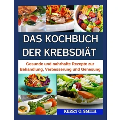 Abbildung von DAS KOCHBUCH DER KREBSDIÄT: Gesunde und nahrhafte Rezepte zur Behandlung, Verbesserung Genesung.