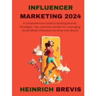 Abbildung von Influencer Marketing 2024: A Comprehensive Guide to Building Brands, Strategies, Tips, and Case Studies for Leveraging Social Media Influencers Grow Your Brand