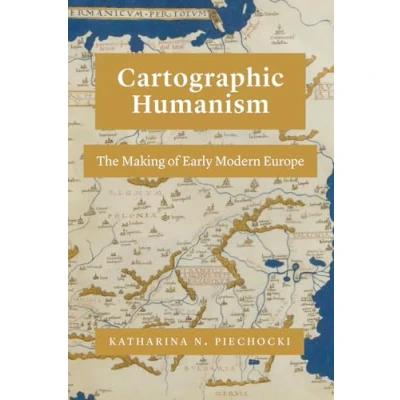 Abbildung von Cartographic Humanism: The Making of Early Modern Europe