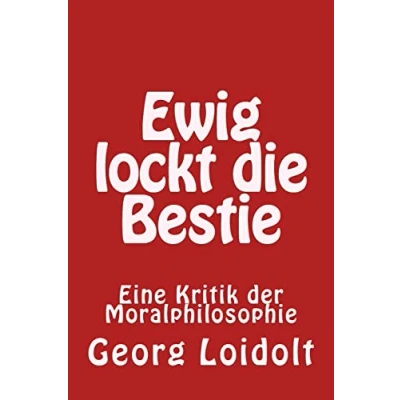Abbildung von Ewig lockt die Bestie: Eine Kritik der Moralphilosophie