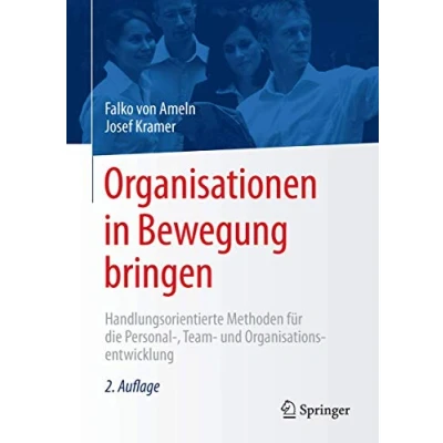 Abbildung von Organisationen in Bewegung bringen: Handlungsorientierte Methoden für die Personal , Team und Organisationsentwicklung