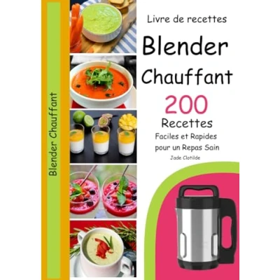 Abbildung von Livre de Recettes Blender Chauffant 200 Faciles et Rapides pour un Repas Sain