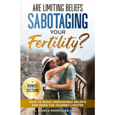 Abbildung von Are Limiting Beliefs Sabotaging Your Fertility?: How to Build Unshakable and Make the Journey Lighter