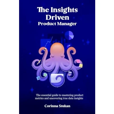 Abbildung von The insights Driven product Manager: essential guide to mastering metrics and uncovering true data