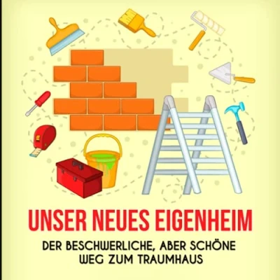 Abbildung von Unser neues Eigenheim: Humorvolles Bautagebuch für Bauherren Tagebuch zum Selbstausfüllen Passendes Geschenk Hausbau