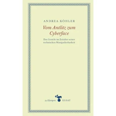 Abbildung von Vom Antlitz zum Cyberface: Das Gesicht im Zeitalter seiner technischen Manipulierbarkeit (zu Klampen Essays)
