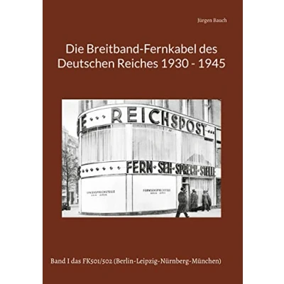 Abbildung von Die Breitband Fernkabel des Deutschen Reiches: Band I das FK501/502 (Berlin Leipzig Nürnberg München) (Die Reiches 1930 1945)