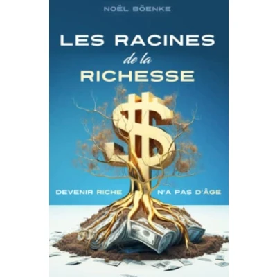 Abbildung von Les Racines de la richesse: devenir riche n&#039;a pas d&#039;âge Apprendre l&#039;éducation financière (Comment riche, Band 1)