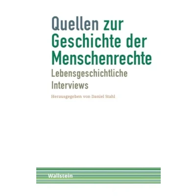 Abbildung von Quellen zur Geschichte der Menschenrechte: Band 1: Lebensgeschichtliche Interviews (Schriftenreihe Menschenrechte im 20. Jahrhundert)