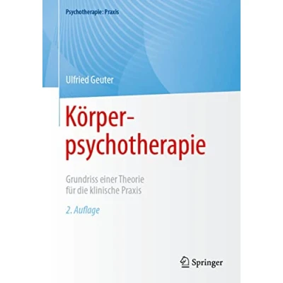 Abbildung von Körperpsychotherapie: Grundriss einer Theorie für die klinische Praxis (Psychotherapie: Praxis)