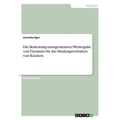 Abbildung von Die Bedeutung transgenerativer Weitergabe von Traumata für das Bindungsverhalten Kindern