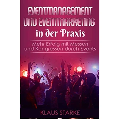 Abbildung von Eventmanagement und Eventmarketing in der Praxis Mehr Erfolg durch Events auf Messen Kongressen