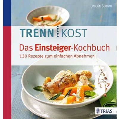 Abbildung von Trennkost Das Einsteiger Kochbuch: 130 Rezepte zum einfachen Abnehmen