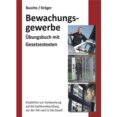 Abbildung von Übungsbuch Bewachungsgewerbe für Sachkundeprüfung und Unterrichtungsverfahren: Mehr als 350 Fragen Antworten zur effektiven Selbstkontrolle. ... vor der IHK nach § 34a GewO