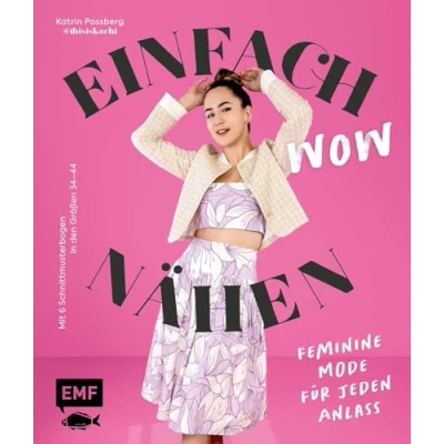 Abbildung von Einfach wow nähen: Feminine Kleidung für jeden Anlass Mit @thisiskachi: Stylische Mode aus Baumwollstoffen, Leinen, Satin und mehr 6 Schnittmusterbogen in den Größen 3444