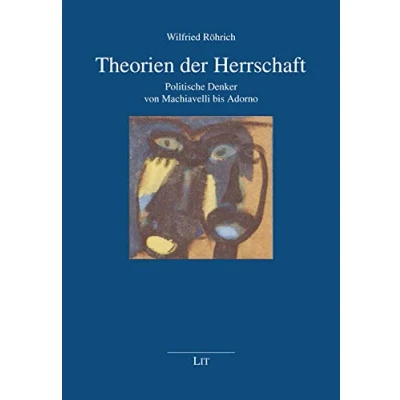 Abbildung von Theorien der Herrschaft: Politische Denker von Machiavelli bis Adorno