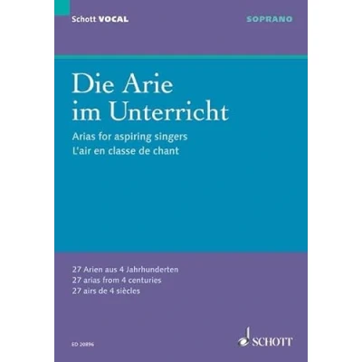 Abbildung von Die Arie im Unterricht: 27 Arien aus 4 Jahrhunderten. Sopran und Klavier. Sopran. (Schott VOCAL)
