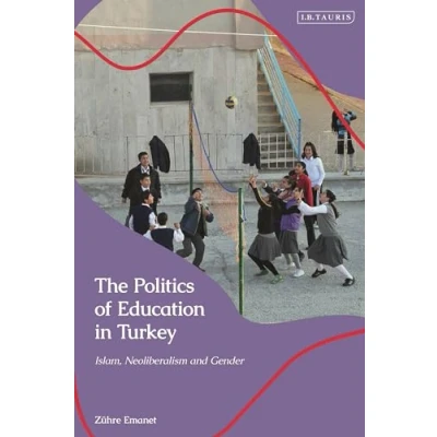 Abbildung von The Politics of Education in Turkey: Islam, Neoliberalism and Gender (Contemporary Turkey)